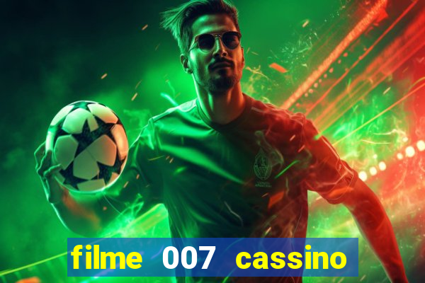 filme 007 cassino royale completo dublado